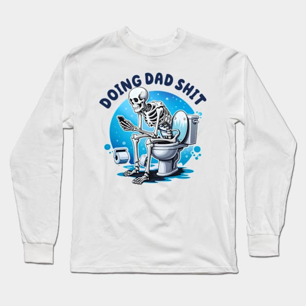 Funny Doing Dad Shit, Dad Joke, Snarky Skeleton, Step Dad Long Sleeve T-Shirt by CrosbyD